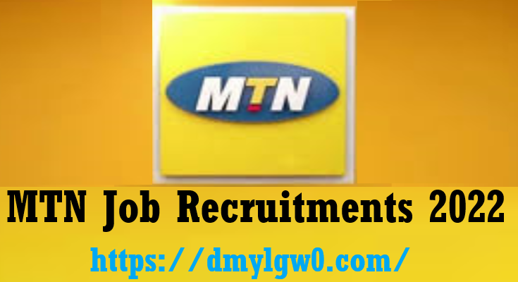 MTN Job Recruitments 2022